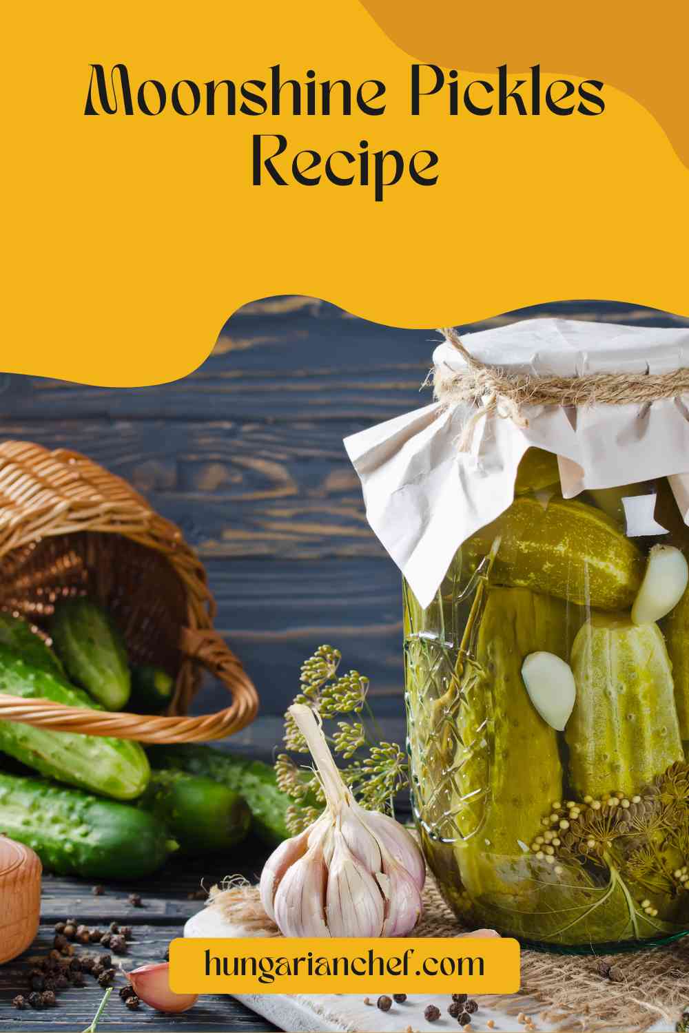 Moonshine Pickles Recipe Hungarian Chef Hungarian Chef