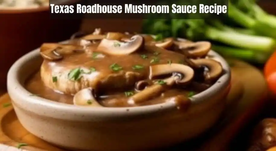 Texas Roadhouse Mushroom Sauce Recipe